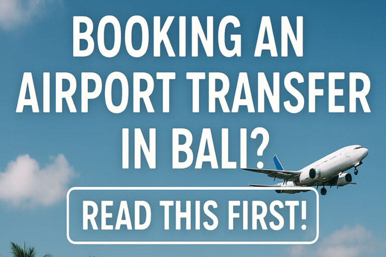 Booking an Airport Transfer in Bali? Read This First!