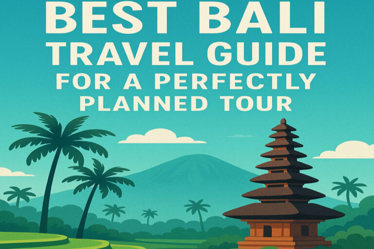 Best Bali Travel Guide for a Perfectly Planned Tour
