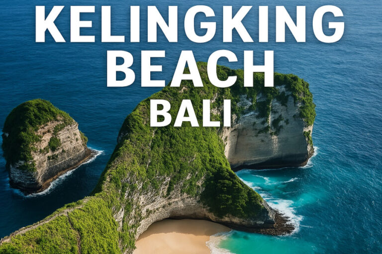 Kelingking Beach Bali Guide: What to Know Before You Go