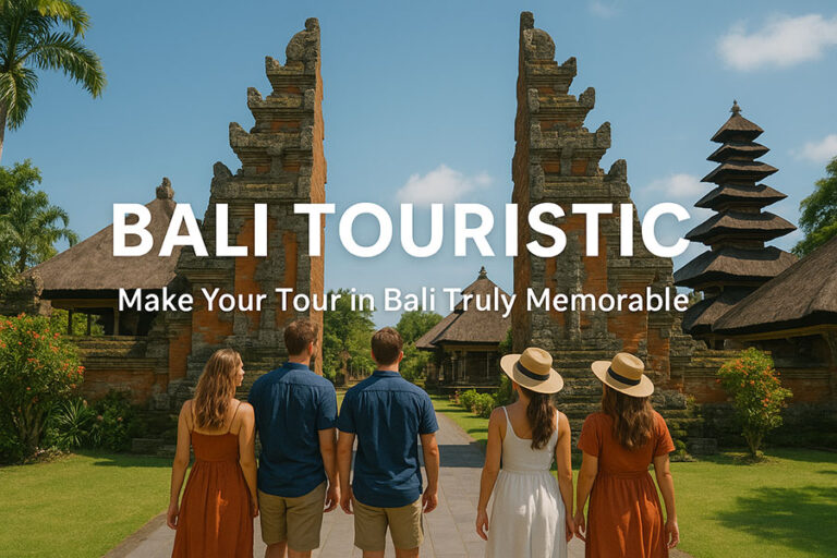 Bali Touristic Make Your Tour in Bali Truly Memorable?