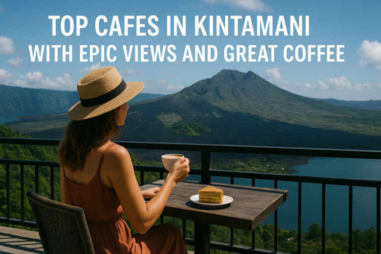 Top Cafes in Kintamani with Epic Views and Great Coffee