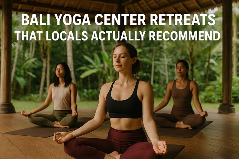 Bali Yoga Center Retreats That Locals Actually Recommend