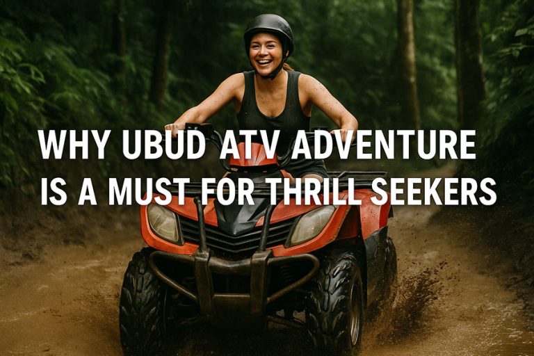 Why Ubud ATV Adventure Is a Must for Thrill Seekers