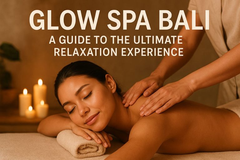 Glow Spa Bali: A Guide to the Ultimate Relaxation Experience