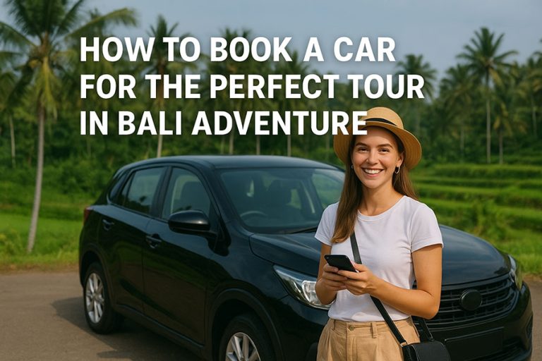 Bali Car Rental Guide: Book Your Perfect Island Adventure
