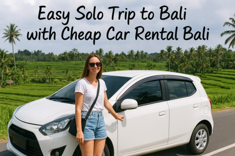 Cheap Car Rental Bali: Solo Travel Guide & Tips | Bali Touri