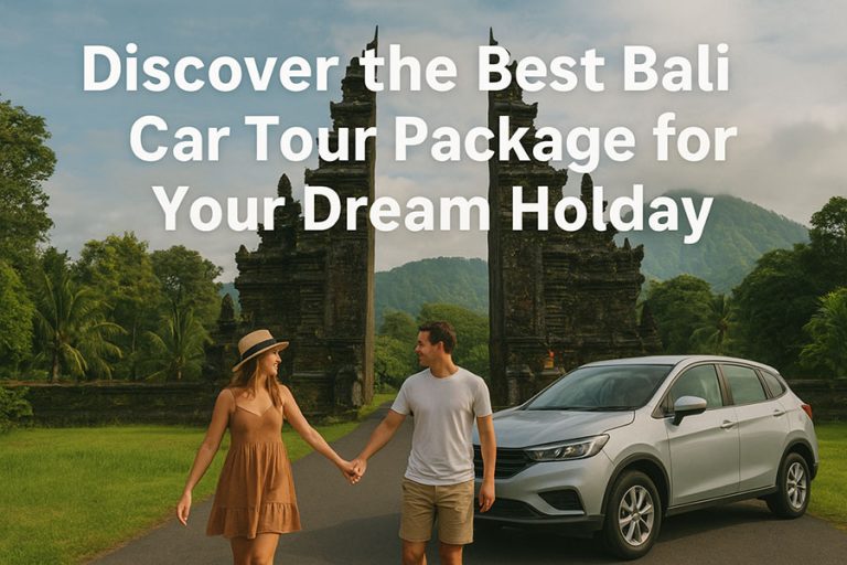 Private Driver Bali Car Tour Package for Your Dream Holiday